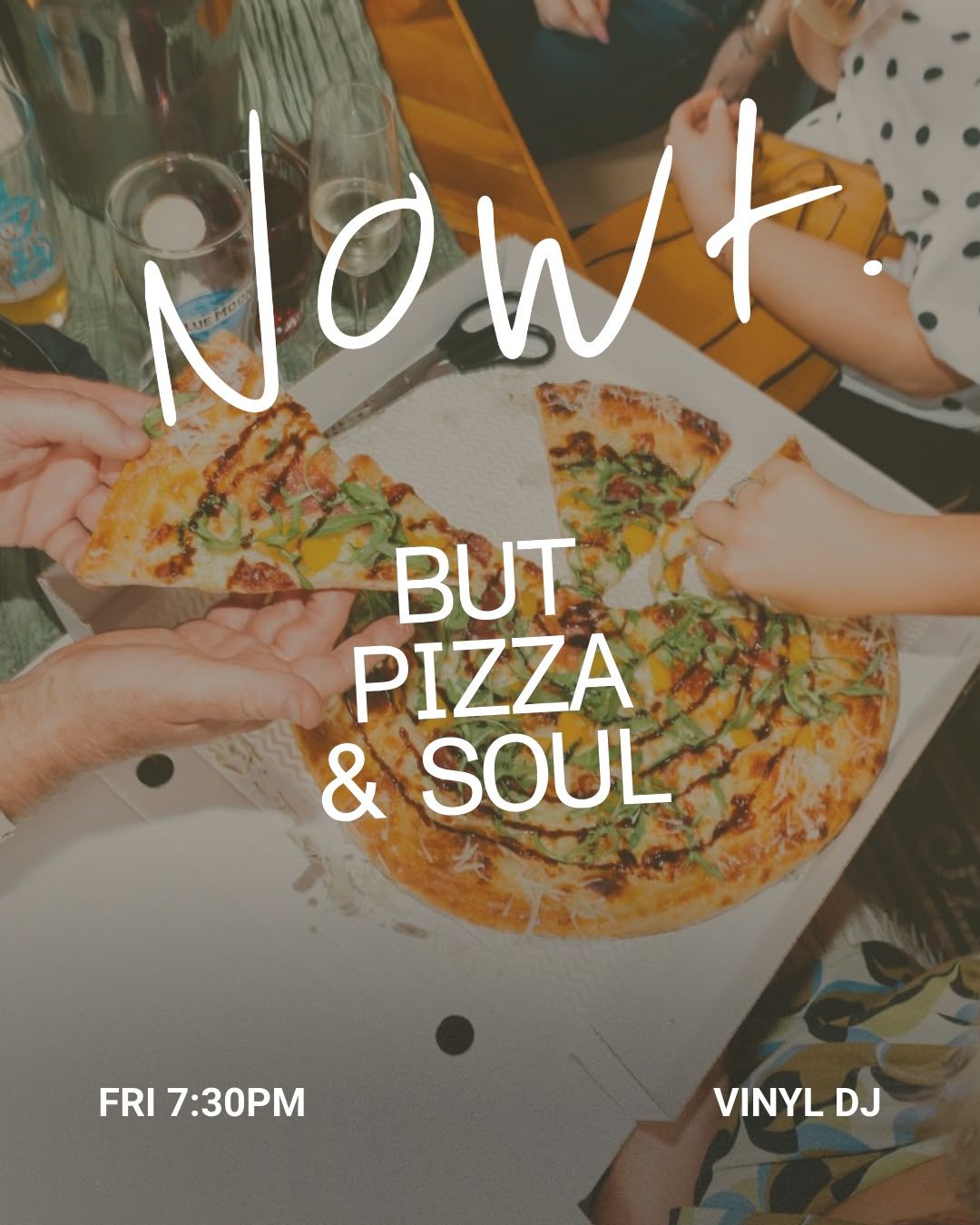 Pizza and soul poster: Nowt., Friday 7:30pm, vinyl DJ